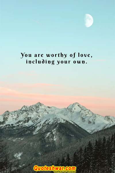 You are worthy of....